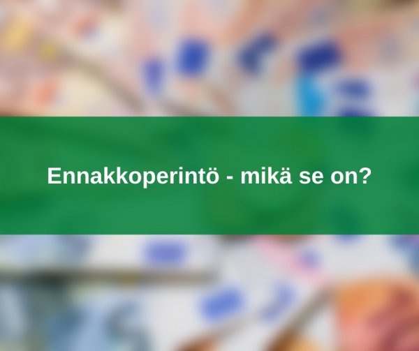 Ennakkoperintö - mikä se on?